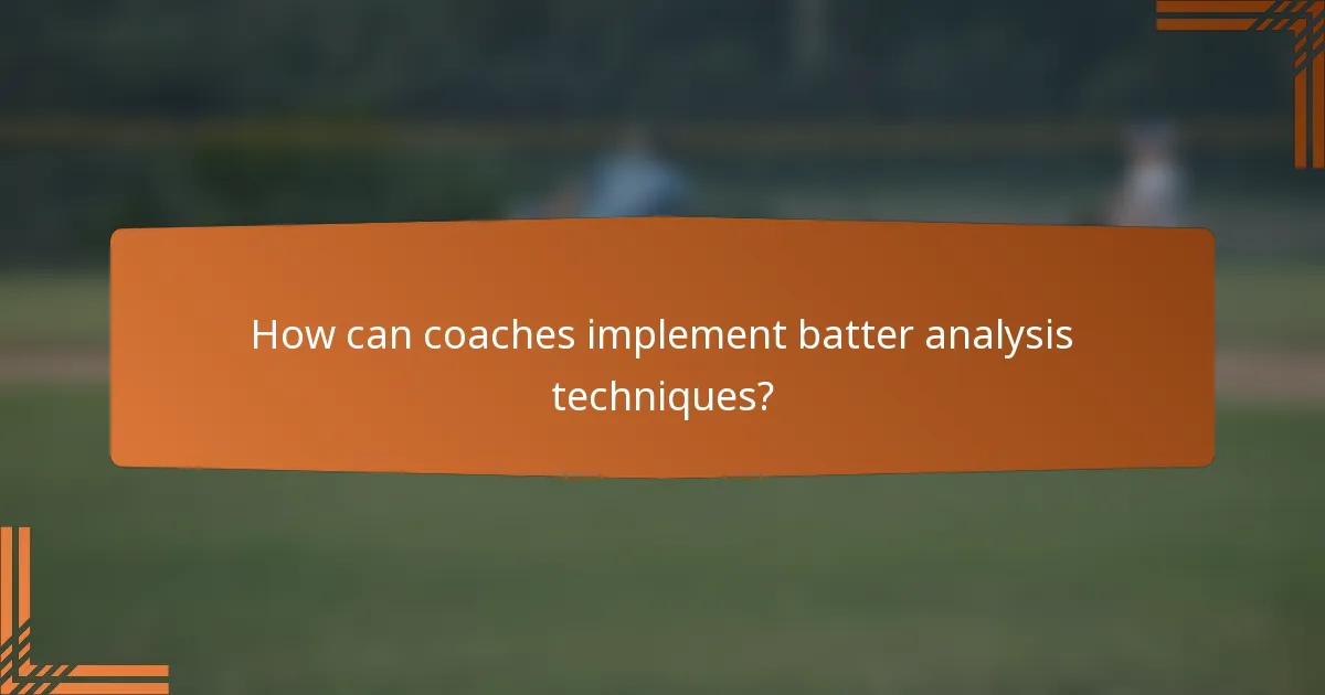 How can coaches implement batter analysis techniques?