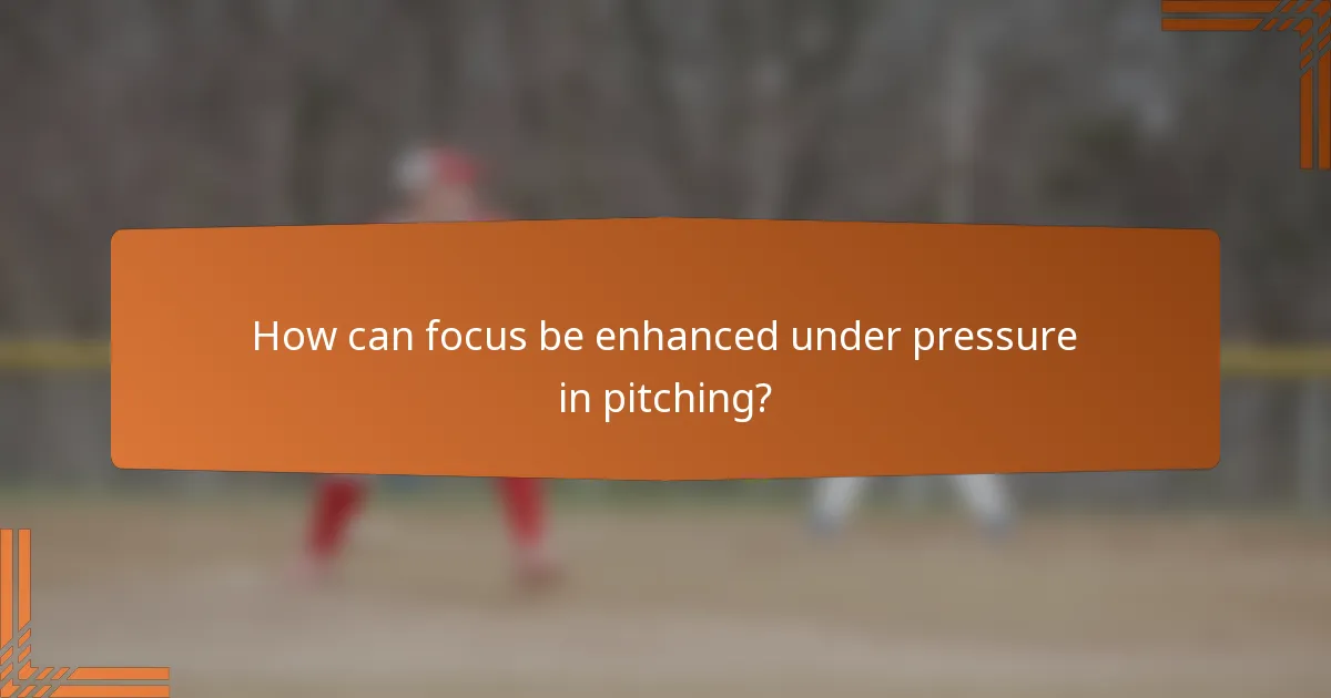 How can focus be enhanced under pressure in pitching?