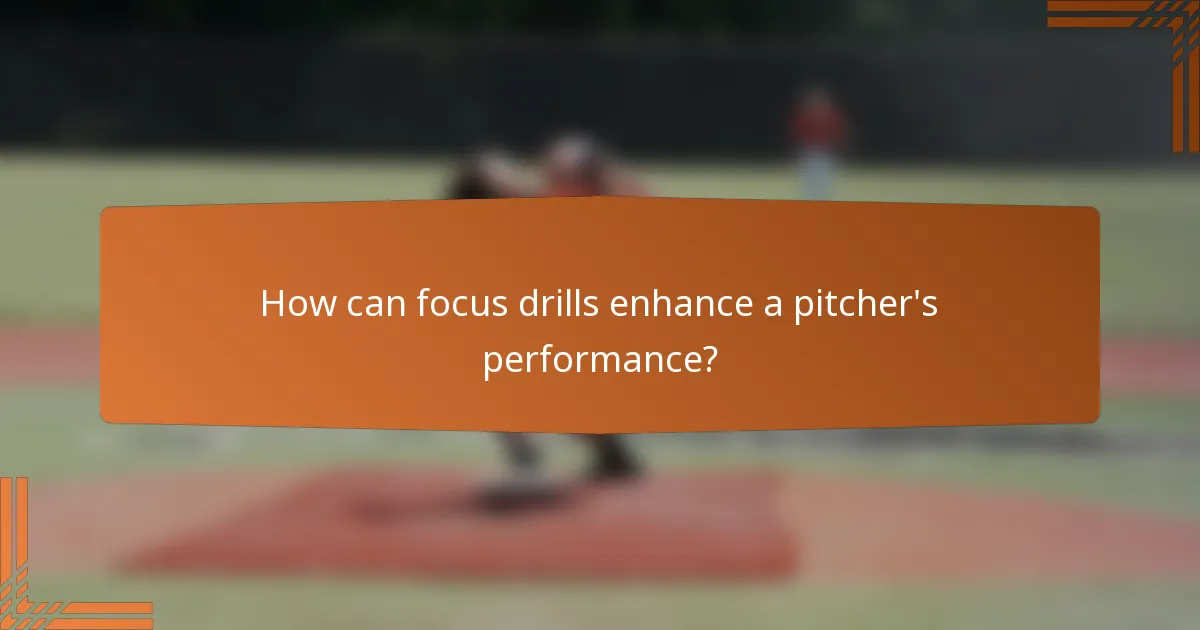 How can focus drills enhance a pitcher's performance?