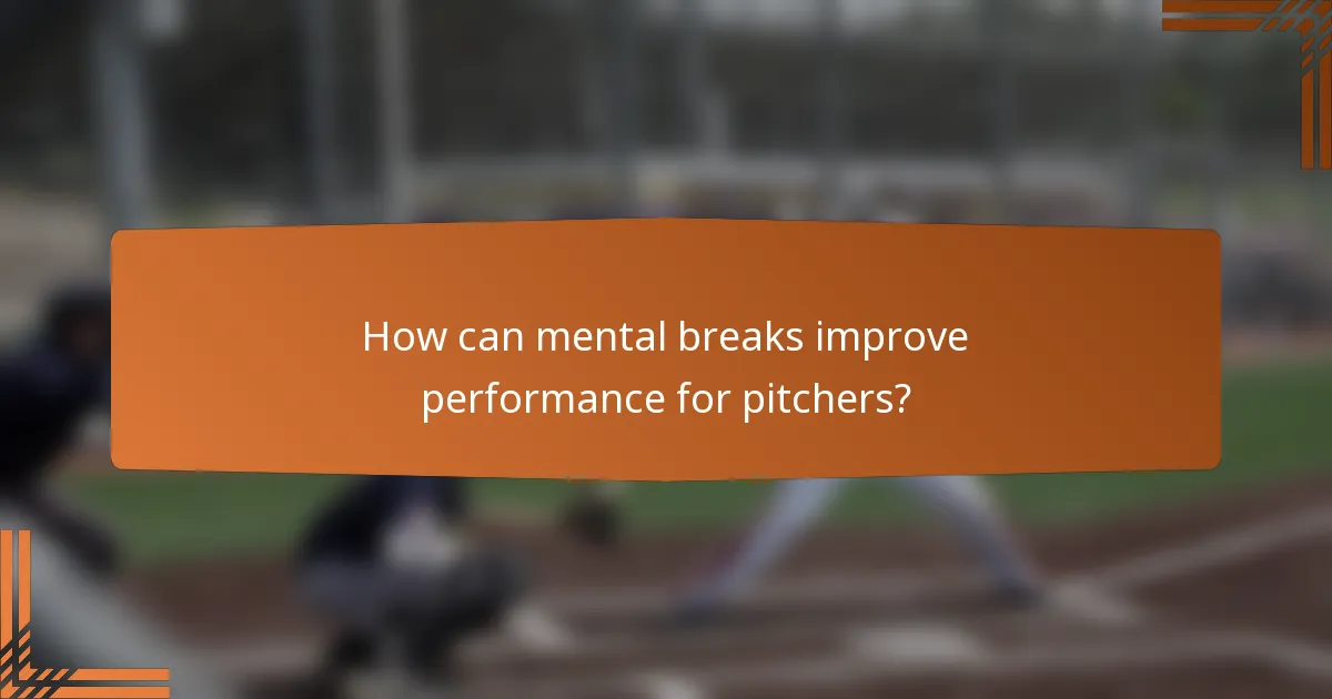 How can mental breaks improve performance for pitchers?