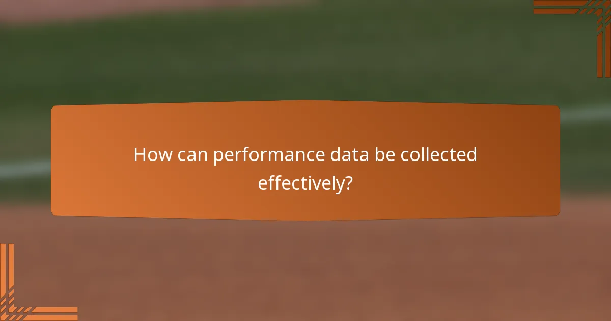 How can performance data be collected effectively?