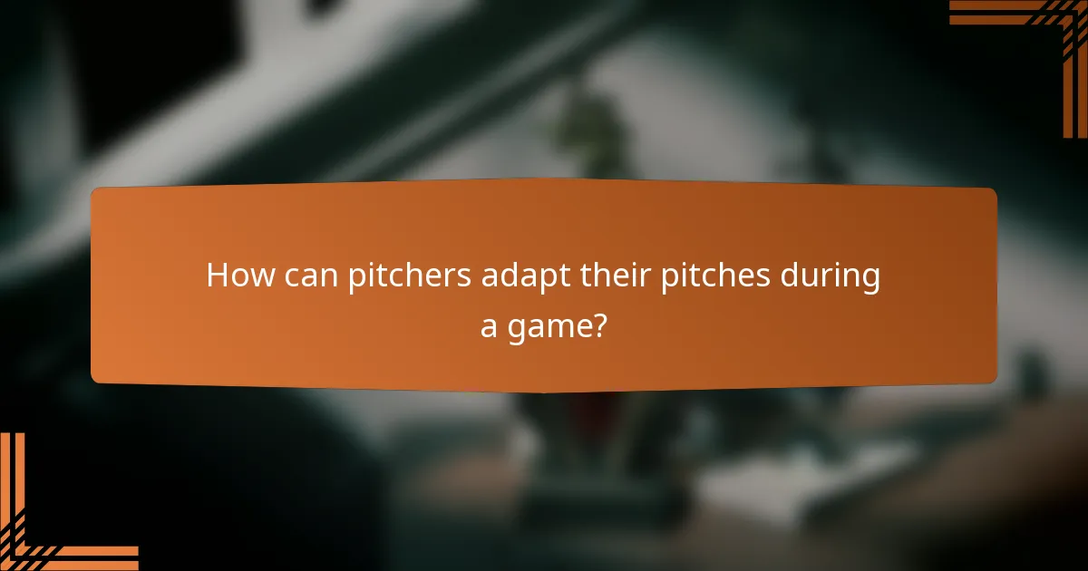 How can pitchers adapt their pitches during a game?