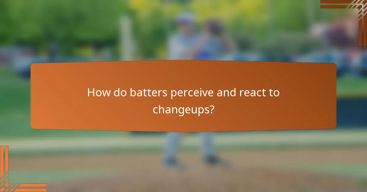 How do batters perceive and react to changeups?