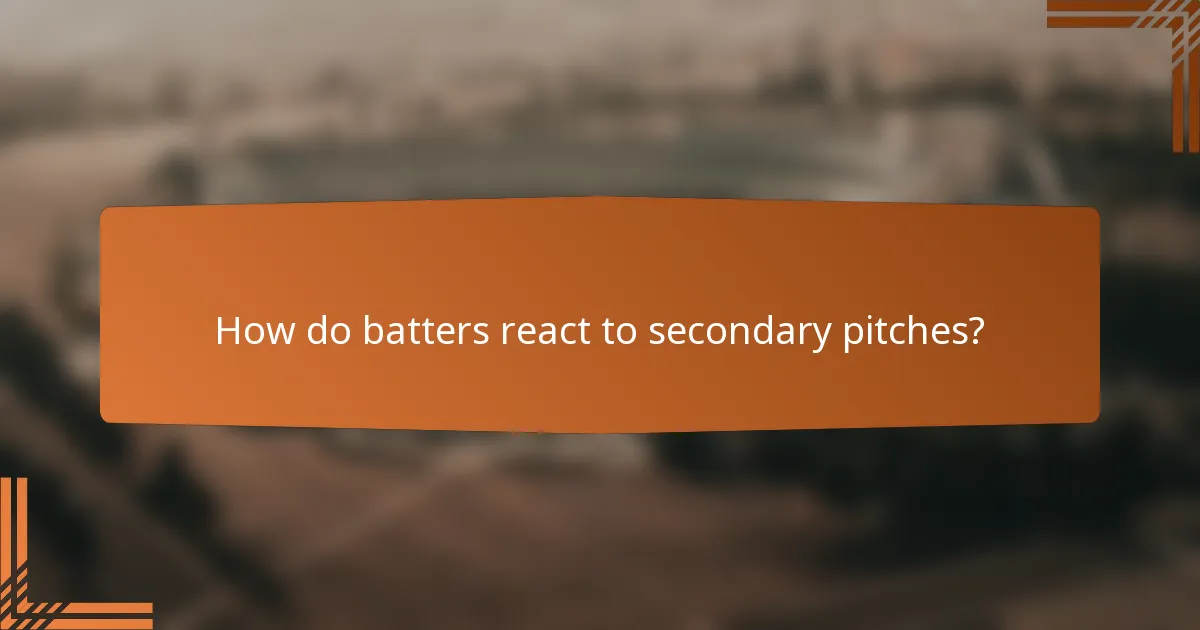 How do batters react to secondary pitches?