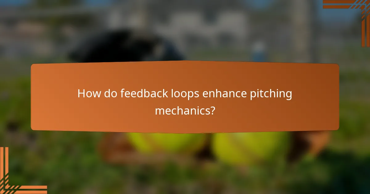 How do feedback loops enhance pitching mechanics?