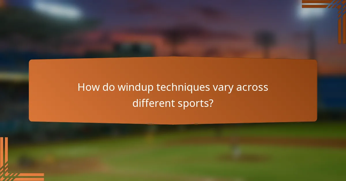 How do windup techniques vary across different sports?