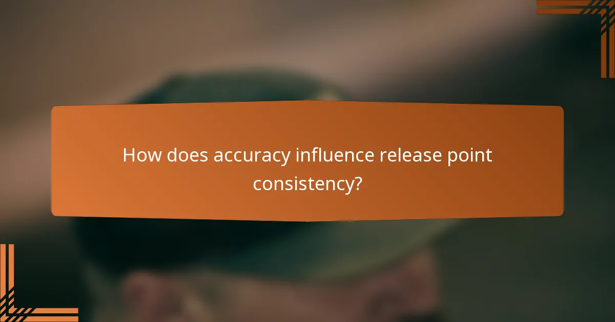 How does accuracy influence release point consistency?