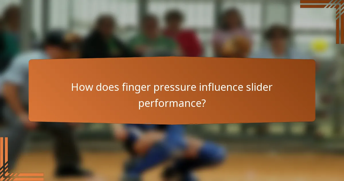 How does finger pressure influence slider performance?