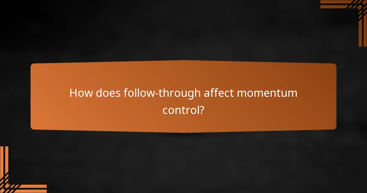How does follow-through affect momentum control?