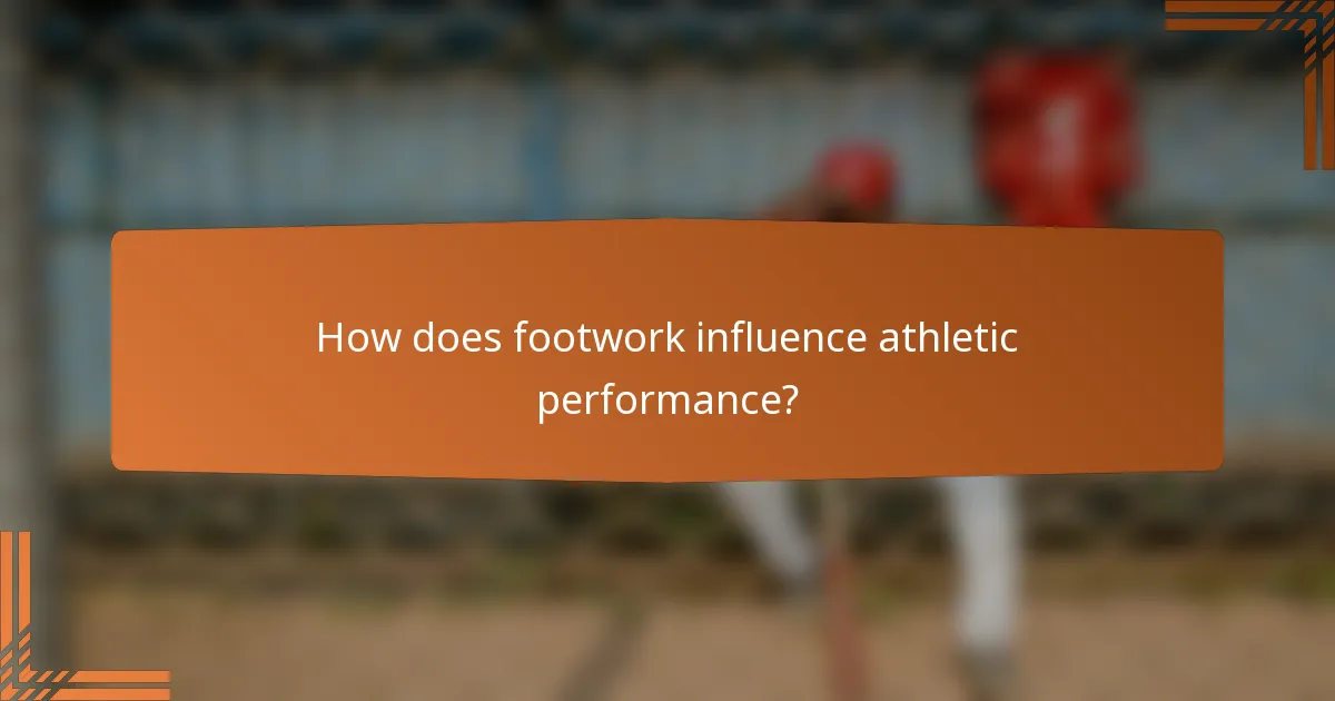 How does footwork influence athletic performance?