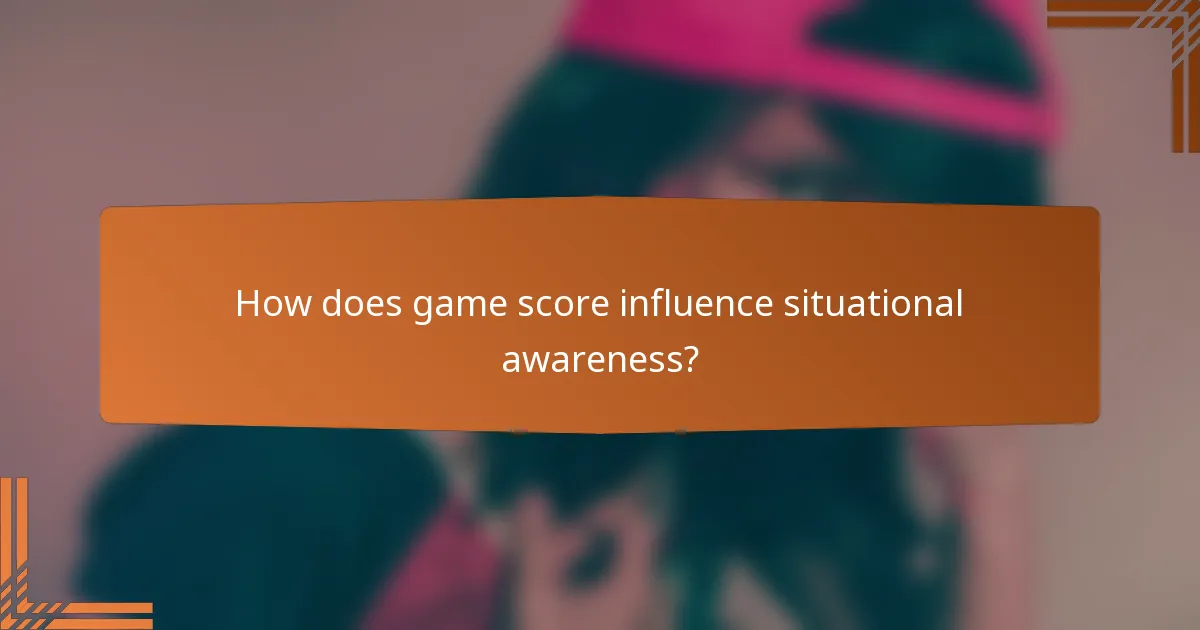 How does game score influence situational awareness?