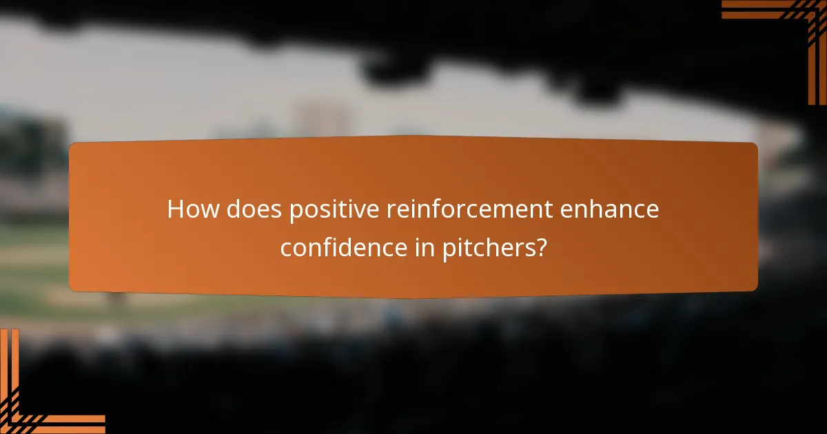 How does positive reinforcement enhance confidence in pitchers?