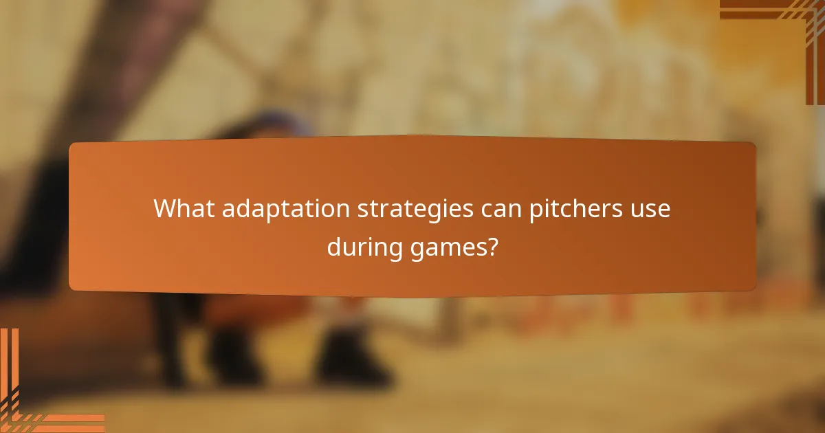What adaptation strategies can pitchers use during games?