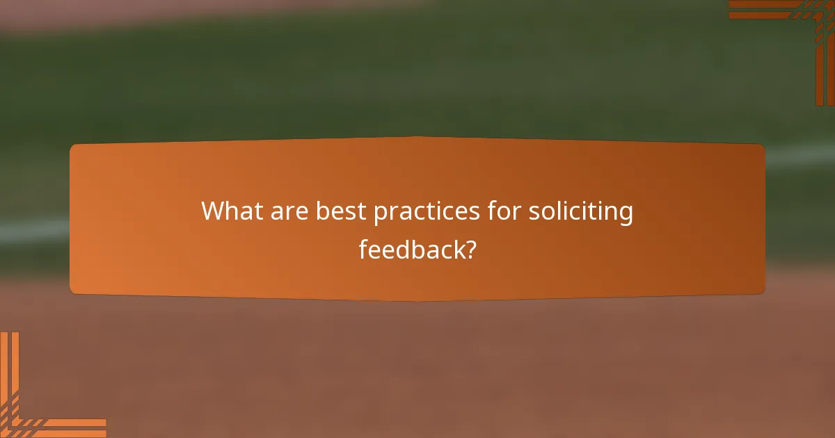 What are best practices for soliciting feedback?