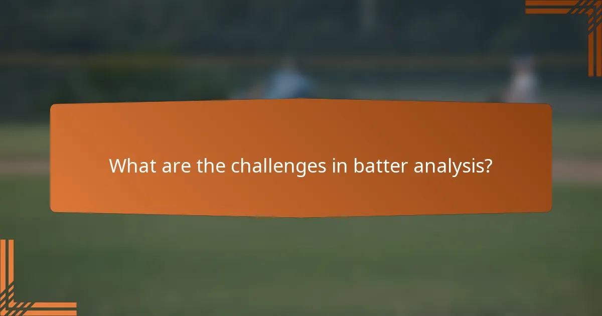 What are the challenges in batter analysis?