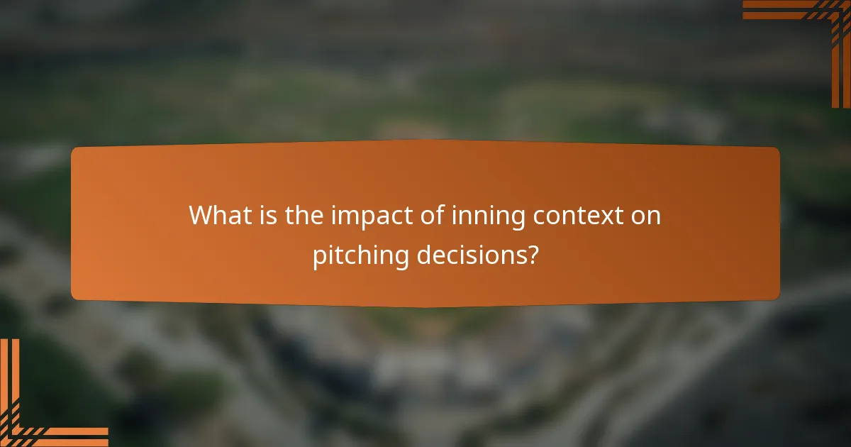 What is the impact of inning context on pitching decisions?