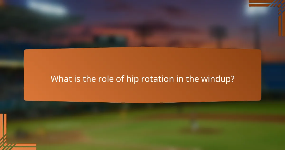 What is the role of hip rotation in the windup?