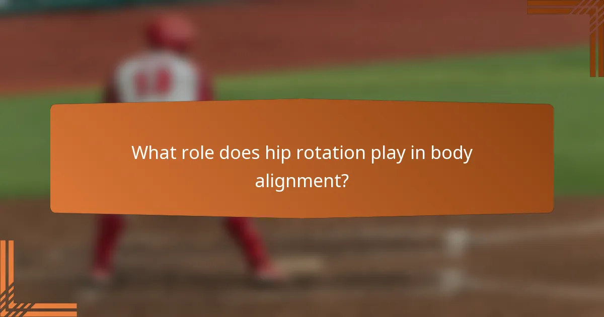 What role does hip rotation play in body alignment?