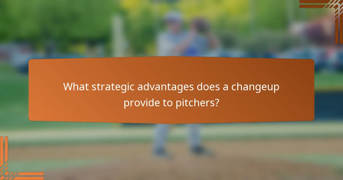 What strategic advantages does a changeup provide to pitchers?