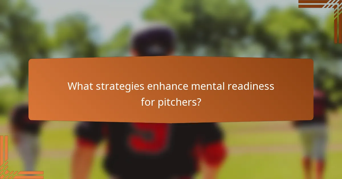 What strategies enhance mental readiness for pitchers?
