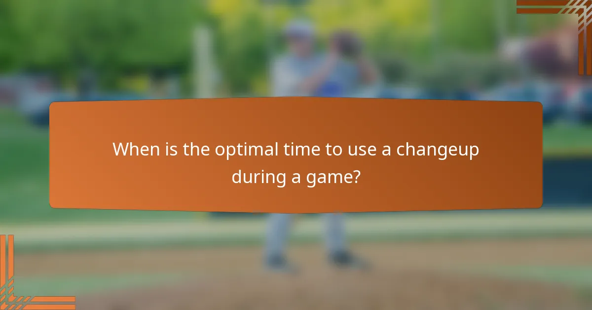 When is the optimal time to use a changeup during a game?