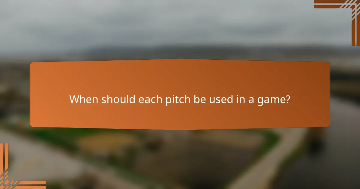 When should each pitch be used in a game?