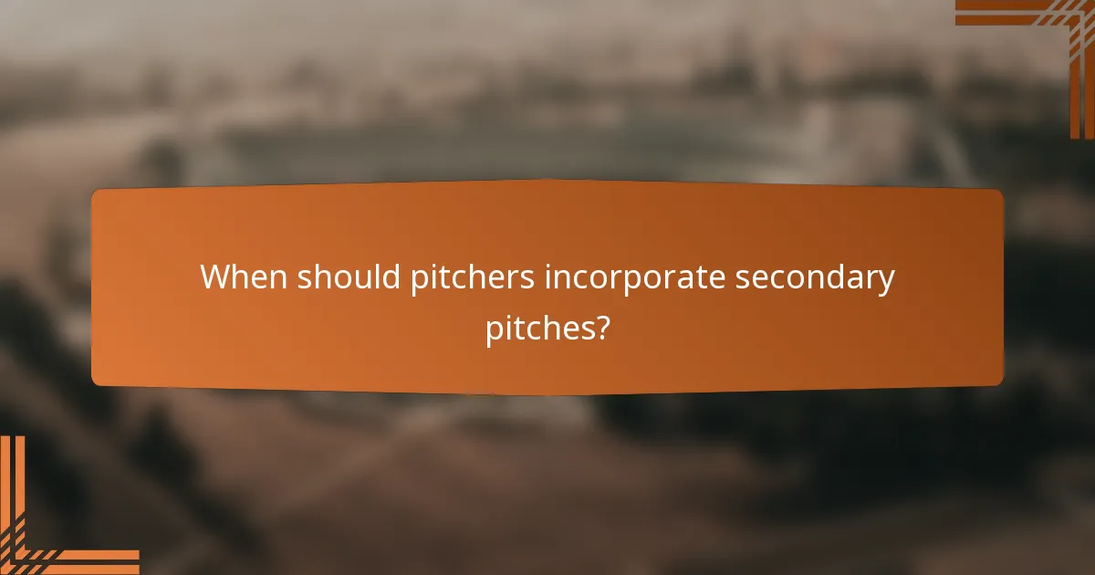 When should pitchers incorporate secondary pitches?