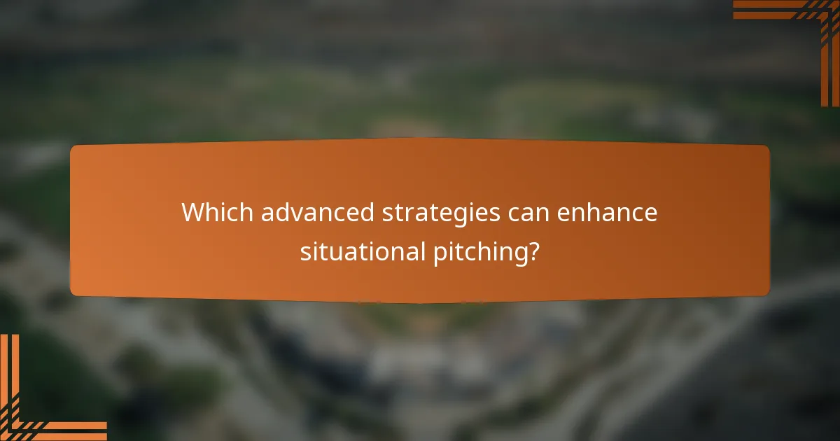Which advanced strategies can enhance situational pitching?