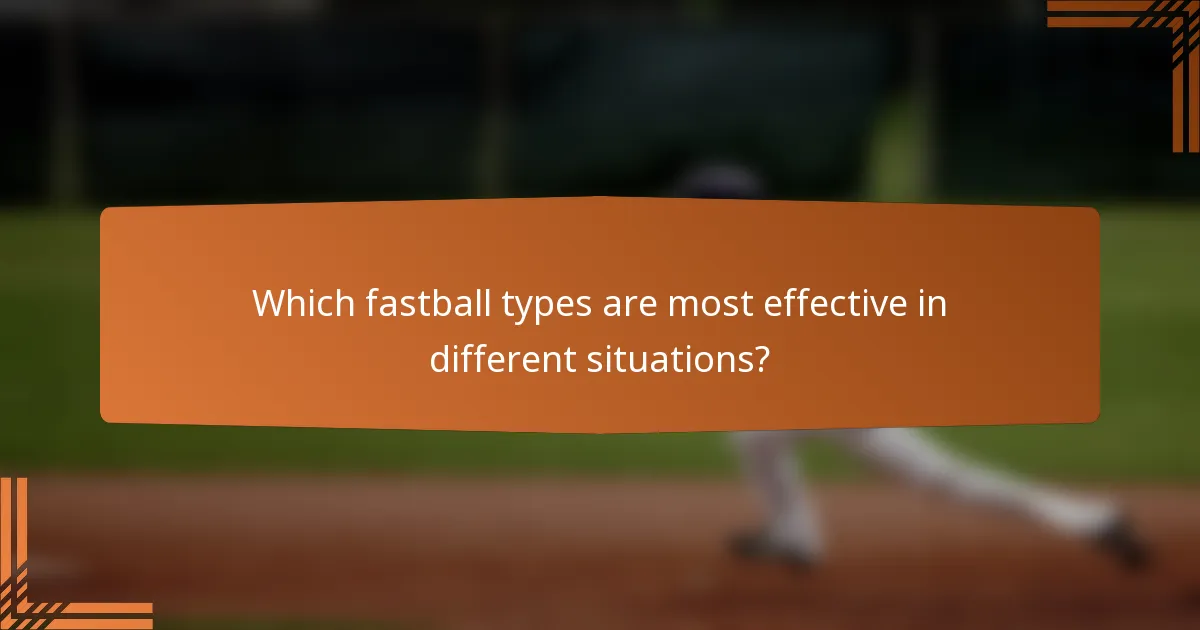 Which fastball types are most effective in different situations?