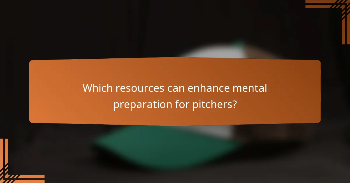 Which resources can enhance mental preparation for pitchers?