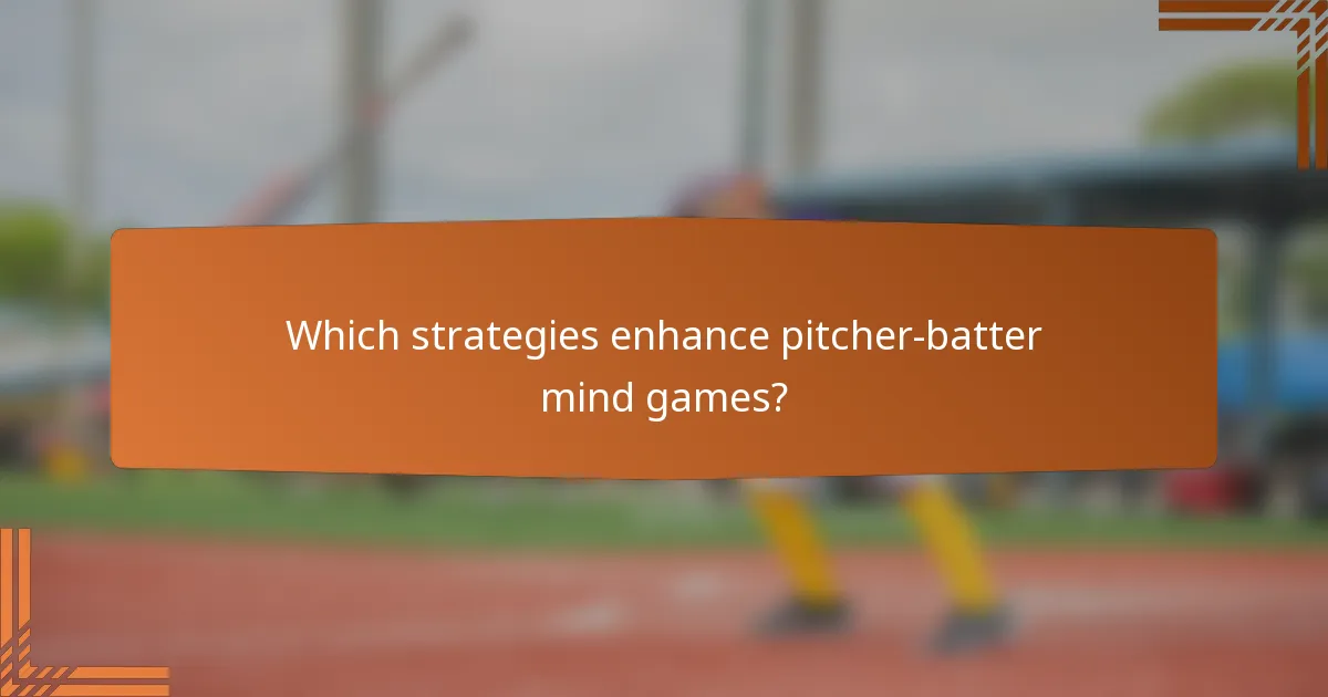 Which strategies enhance pitcher-batter mind games?
