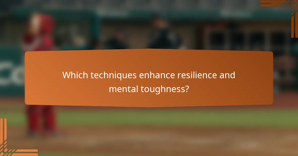 Which techniques enhance resilience and mental toughness?