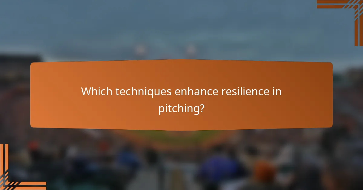 Which techniques enhance resilience in pitching?