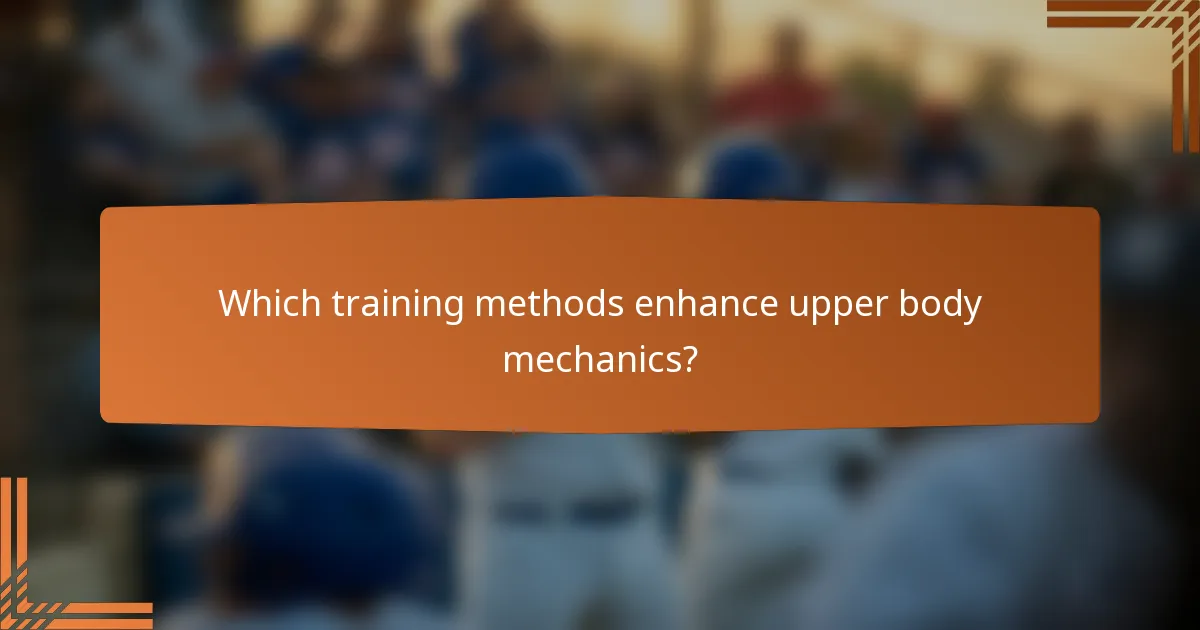 Which training methods enhance upper body mechanics?
