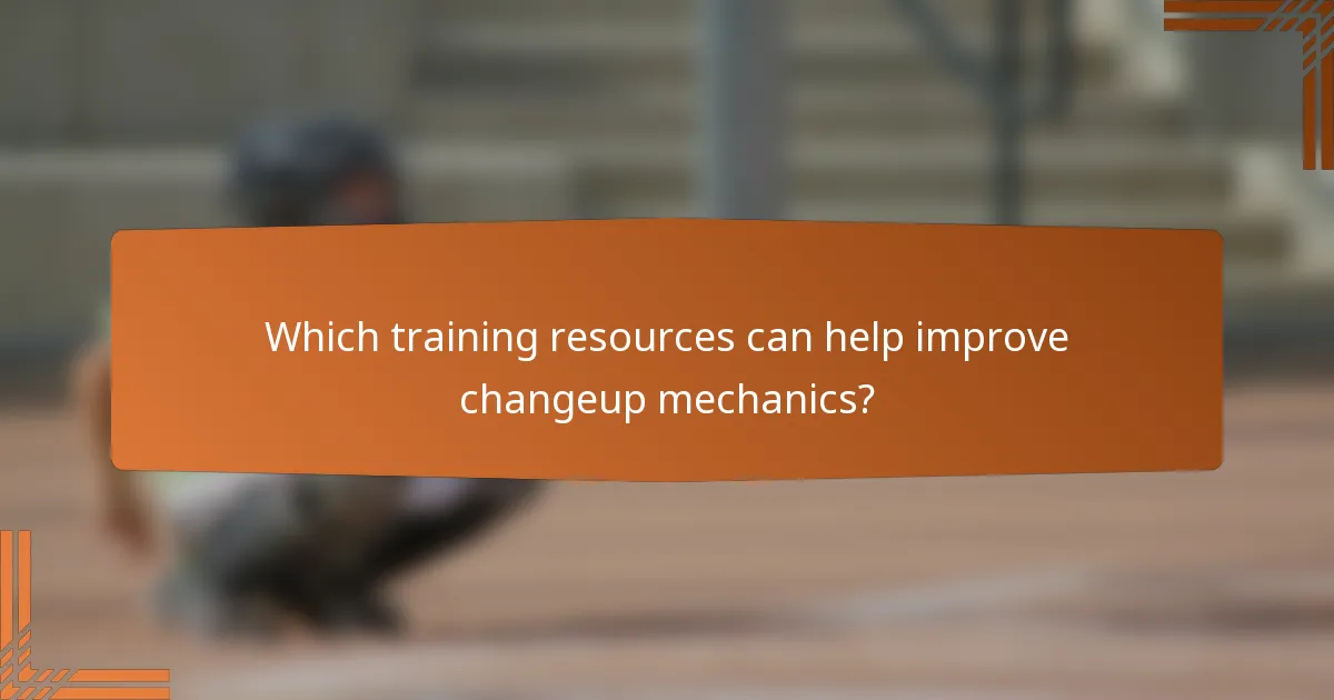 Which training resources can help improve changeup mechanics?