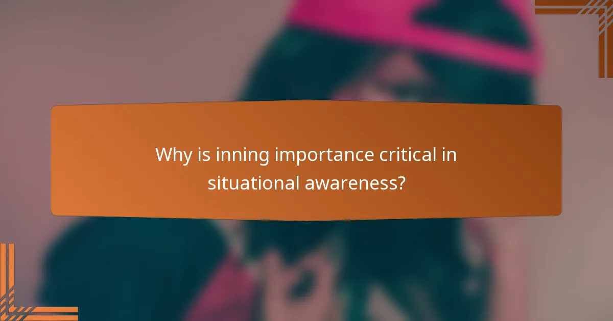 Why is inning importance critical in situational awareness?